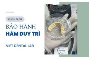 Chính sách bảo hành hàm duy trì sau niềng răng tại Viet Dental Lab